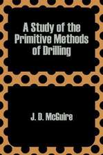 A Study of the Primitive Methods of Drilling