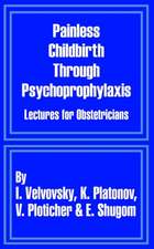 Painless Childbirth Through Psychoprophylaxis: Lectures for Obstetricians