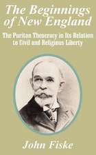 The Beginnings of New England: The Puritan Theocracy in Its Relation to Civil and Religious Liberty