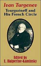 Ivan Turgenev: Tourgueneff and His French Circle