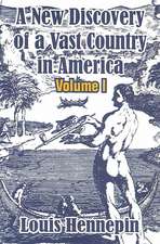 A New Discovery of a Vast Country in America (Volume I)