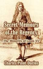 Secret Memoirs of the Regency: The Minority of Louis XV