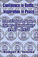 Confidence in Battle, Inspiration in Peace: The United States Army Chaplaincy 1945 - 1975