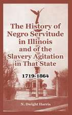 The History of Negro Servitude in Illinois and of the Slavery Agitation in That State: 1719-1864