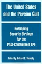 The United States and the Persian Gulf: Reshaping Security Strategy for the Post-Containment Era