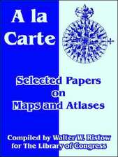 a la Carte: Selected Papers on Maps and Atlases