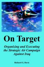 On Target: Organizing and Executing the Strategic Air Campaign Against Iraq