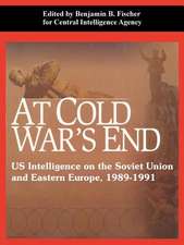 At Cold War's End: Us Intelligence on the Soviet Union and Eastern Europe, 1989-1991