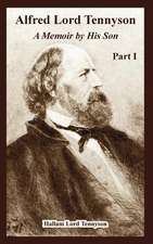 Alfred Lord Tennyson: A Memoir by His Son (Part One)