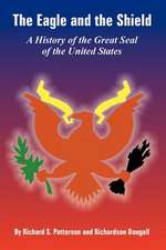 The Eagle and the Shield: A History of the Great Seal of the United States