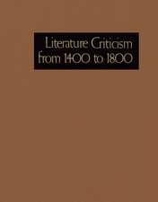 Literature Criticism from 1400 to 1800: Critical Discussion of the Works of 15th -16th-17th and 18th Century Novelist Poets Playwrights Philosophers a