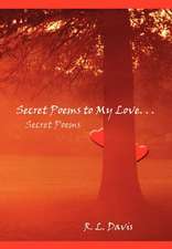 Secret Poems to My Love. . .