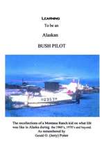 LEARNING TO BE AN ALASKAN BUSH PILOT