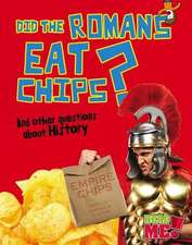 Did the Romans Eat Chips?: And Other Questions about History