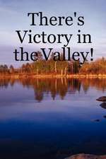 There's Victory in the Valley!