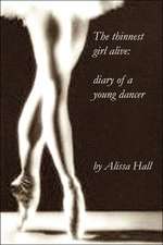 The Thinnest Girl Alive: Diary of a Young Dancer