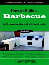 How to Build a Barbecue: A Complete Step-By-Step Guide