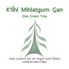 K'Ilhl Mihlatgum Gan (One Green Tree)