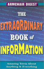 The Extraordinary Book of Information: Amazing Trivia about Anything & Everything