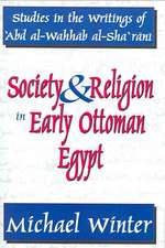 Society and Religion in Early Ottoman Egypt: Studies in the Writings of 'Abd Al-Wahhab Al-Sha 'Rani