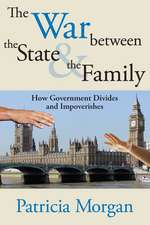 The War Between the State and the Family: How Government Divides and Impoverishes