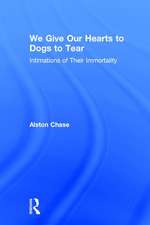 We Give Our Hearts to Dogs to Tear: Intimations of Their Immortality