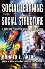 Social Learning and Social Structure: A General Theory of Crime and Deviance