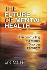 The Future of Mental Health: Deconstructing the Mental Disorder Paradigm