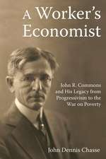 A Worker's Economist: John R. Commons and His Legacy from Progressivism to the War on Poverty