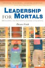 Leadership for Mortals: Developing and Sustaining Leaders of Learning