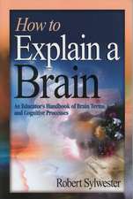 How to Explain a Brain: An Educator's Handbook of Brain Terms and Cognitive Processes