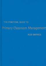 The Practical Guide to Primary Classroom Management