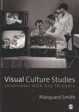 Visual Culture Studies: Interviews with Key Thinkers