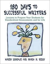 180 Days to Successful Writers: Lessons to Prepare Your Students for Standardized Assessments and for Life