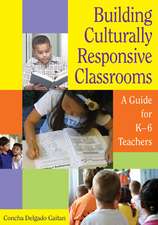 Building Culturally Responsive Classrooms: A Guide for K-6 Teachers