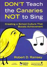 Don't Teach the Canaries Not to Sing: Creating a School Culture That Boosts Achievement