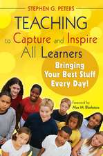 Teaching to Capture and Inspire All Learners: Bringing Your Best Stuff Every Day!