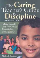 The Caring Teacher's Guide to Discipline: Helping Students Learn Self-Control, Responsibility, and Respect, K-6