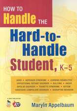 How to Handle the Hard-to-Handle Student, K-5