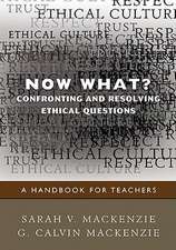 Now What? Confronting and Resolving Ethical Questions: A Handbook for Teachers