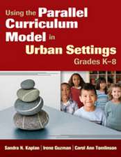 Using the Parallel Curriculum Model in Urban Settings, Grades K-8