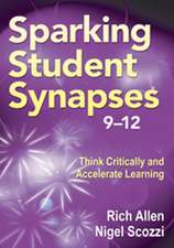 Sparking Student Synapses, Grades 9–12: Think Critically and Accelerate Learning