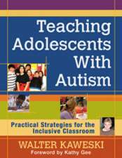 Teaching Adolescents With Autism: Practical Strategies for the Inclusive Classroom