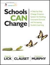 Schools Can Change: A Step-by-Step Change Creation System for Building Innovative Schools and Increasing Student Learning