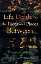 Life, Death, & the Faces and Places Between