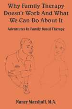 Why Family Therapy Doesn't Work and What We Can Do about It