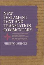 New Testament Text and Translation Commentary: Commentary on the Variant Readings of the Ancient New Testament Manuscripts and How They Relate to the