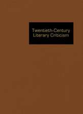 Twentieth Century Literary Criticism: Excerpts from Criticism of the Works of Novelists, Poets, Playwrights, Short Story Writers, & Other Creative Wri