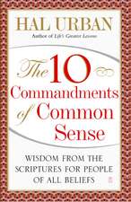 The 10 Commandments of Common Sense: Wisdom from the Scriptures for People of All Beliefs