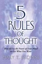 The 5 Rules of Thought: How to Use the Power of Your Mind to Get What You Want